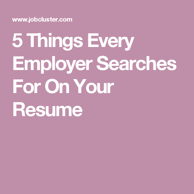 5 Things Every Employer Searches For On Your Resume ...